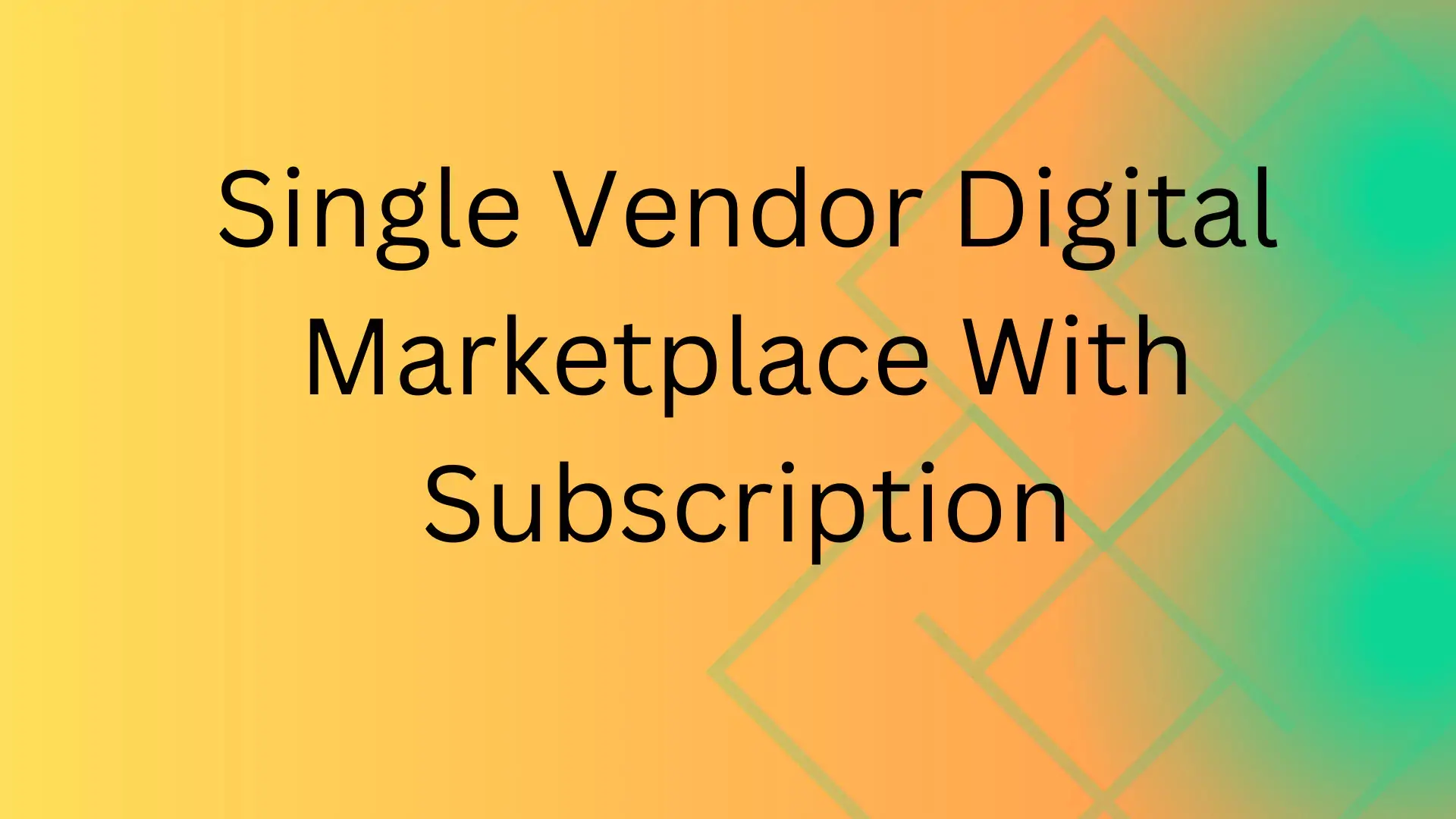 Single Vendor Digital Marketplace With Subscription