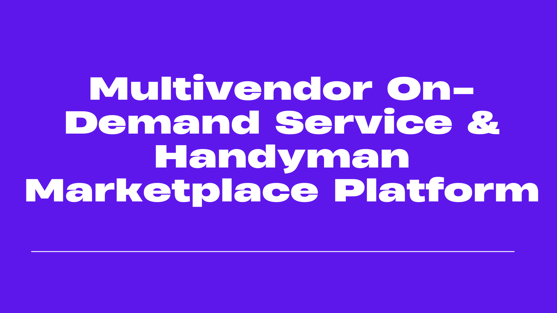 Multivendor On-Demand Service & Handyman Marketplace Platform